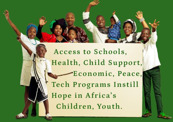 Access to Schools, Health, Child Support, Economic, Peace, Tech Programs Instill Hope in Africa’s Children, Youth